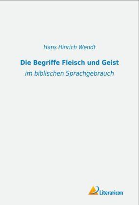 Produktbild Die Begriffe Fleisch und Geist (Deutsch, Hans Hinrich Wendt, 2013)