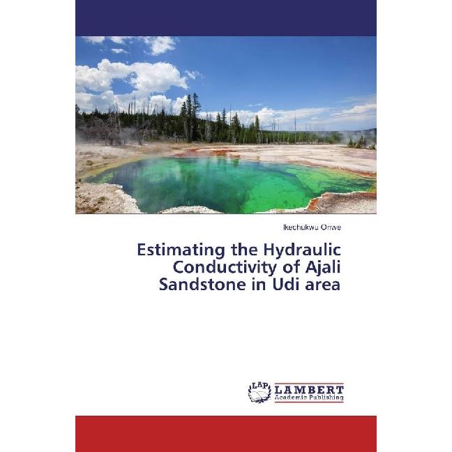 Estimating the Hydraulic Conductivity of Ajali Sandstone in Udi area, Fachbücher von Ikechukwu Onwe