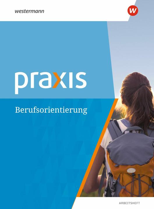Produktbild Praxis. Berufsorientierung. Arbeitsheft (Deutsch, Anne Eickelkamp, Bettina Pulkrabek, Hans Kaminski, Ortrud Reuter-Kaminski, 2018)