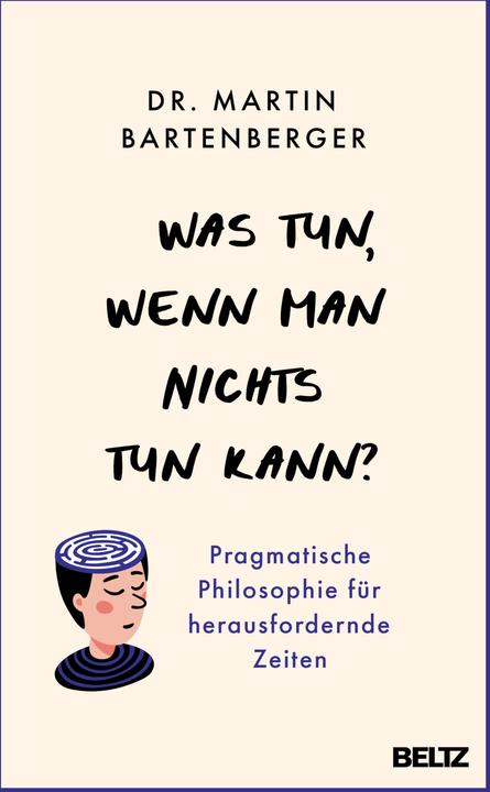 Was tun, wenn man nichts tun kann? (Deutsch, Dr. Martin Bartenberger, 2025)