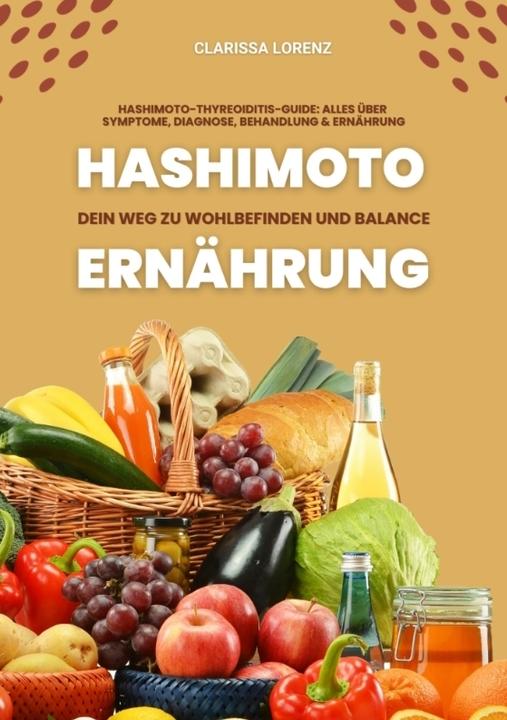 Produktbild Hashimoto und Ernährung: Dein Weg zu Wohlbefinden und Balance (Hashimoto-Thyreoiditis-Guide: Alles ü (Deutsch, Clarissa Lorenz, 2024)