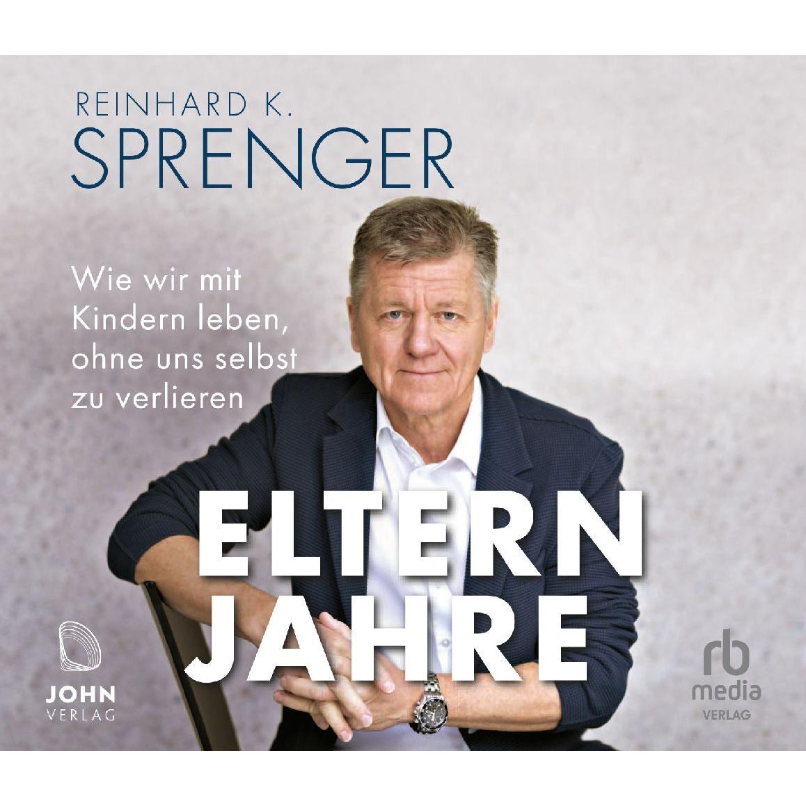 Sprenger:Elternjahre: Wie wir mit Kinde, Hörbücher von Reinhard K. Sprenger
