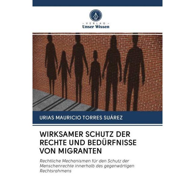 Wirksamer Schutz Der Rechte Und Bedürfnisse Von Migranten, Fachbücher von URIAS MAURICIO TORRES SUÁREZ