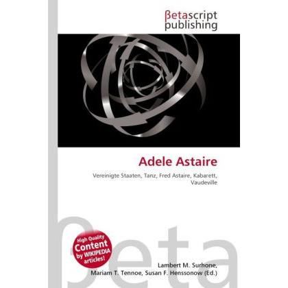 Adele Astaire, Fachbücher von Lambert M. Surhone, Mariam T. Tennoe, Susan F. Henssonow