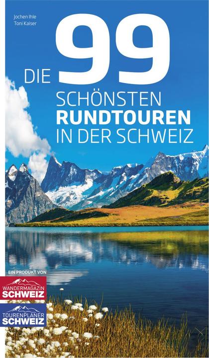 Produktbild 99 schönsten Rundtouren in der Schweiz (Deutsch, Jochen Ihle, Toni Kaiser, 2021)