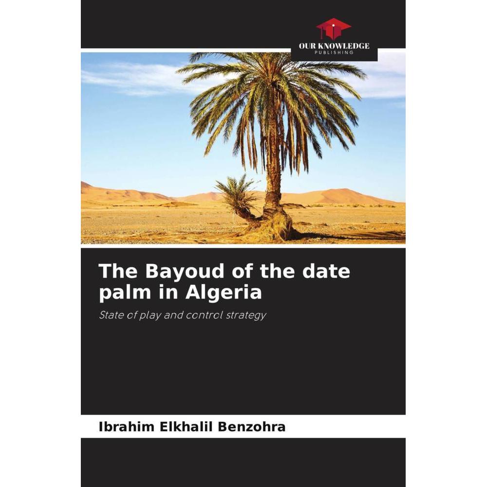 The Bayoud of the date palm in Algeria, Fachbücher von Ibrahim Elkhalil Benzohra