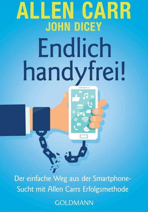 Produktbild Endlich handyfrei! (Deutsch, Allen Carr, John Dicey, 2021)