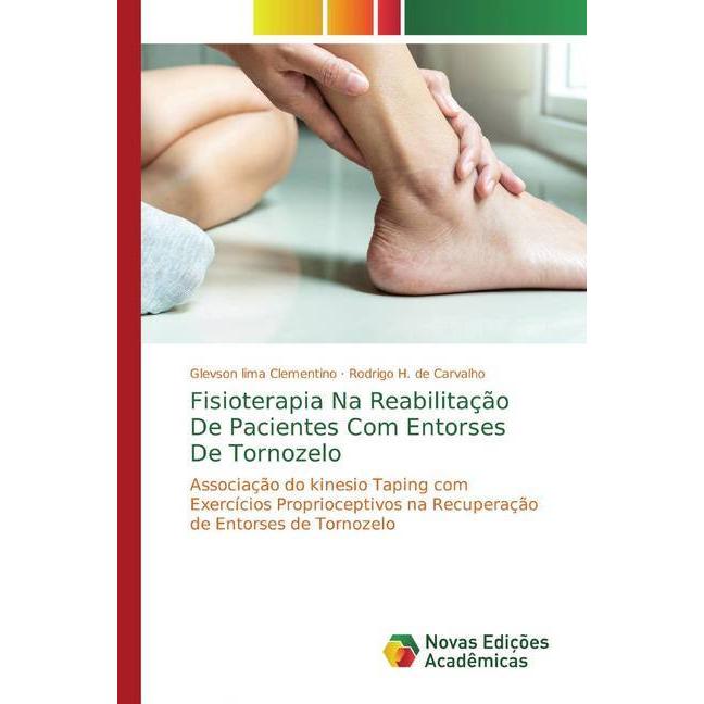 Fisioterapia Na Reabilitação De Pacientes Com Entorses De Tornozelo, Ratgeber von Rodrigo H. de Carvalho, Glevson lima C...