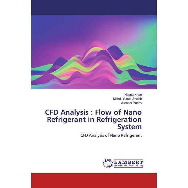 CFD Analysis : Flow of Nano Refrigerant in Refrigeration System, Fachbücher von Happa Khan, Mohd. Yunus Sheikh, Jitender...