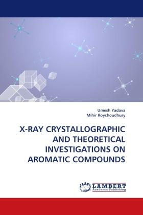 Produktbild X-Ray Crystallographic And Theoretical Investigations On Aromatic Compounds (Mihir Roychoudhury, Umesh Yadava, 2011)