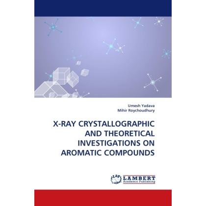 X-Ray Crystallographic And Theoretical Investigations On Aromatic Compounds, Fachbücher von Umesh Yadava, Mihir Roychoud...