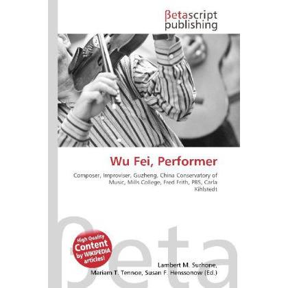 Wu Fei, Performer, Fachbücher von Lambert M. Surhone, Miriam T. Timpledon, Susan F. Marseken