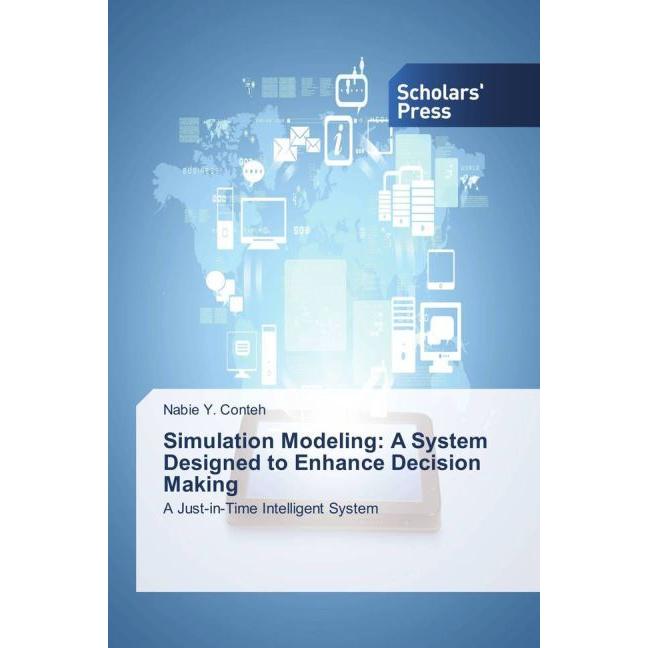 Simulation Modeling: A System Designed to Enhance Decision Making, Fachbücher von Nabie Y. Conteh