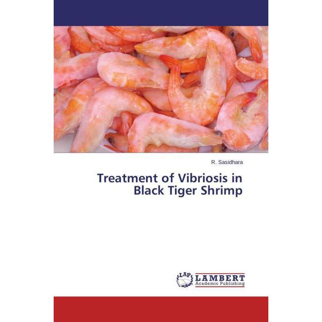 Treatment of Vibriosis in Black Tiger Shrimp, Fachbücher von R. Sasidhara