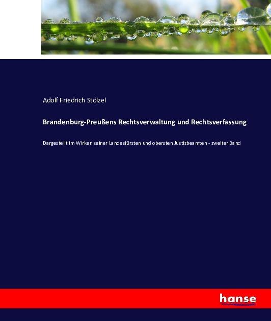 Produktbild Brandenburg-Preussens Rechtsverwaltung und Rechtsverfassung (Deutsch, Adolf Friedrich Stölzel, 2016)