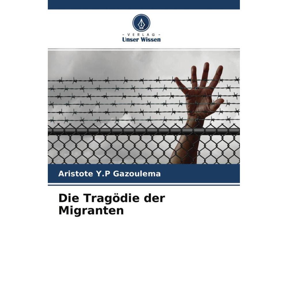 Die Tragödie der Migranten, Sachbücher von Aristote  Y.P Gazoulema