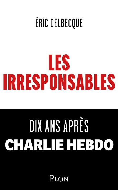 Produktbild Les irresponsables : 10 ans après Charlie hebdo (Französisch, Delbecque Eric, 2025)