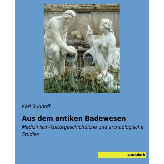 Aus dem antiken Badewesen, Fachbücher von Karl Sudhoff
