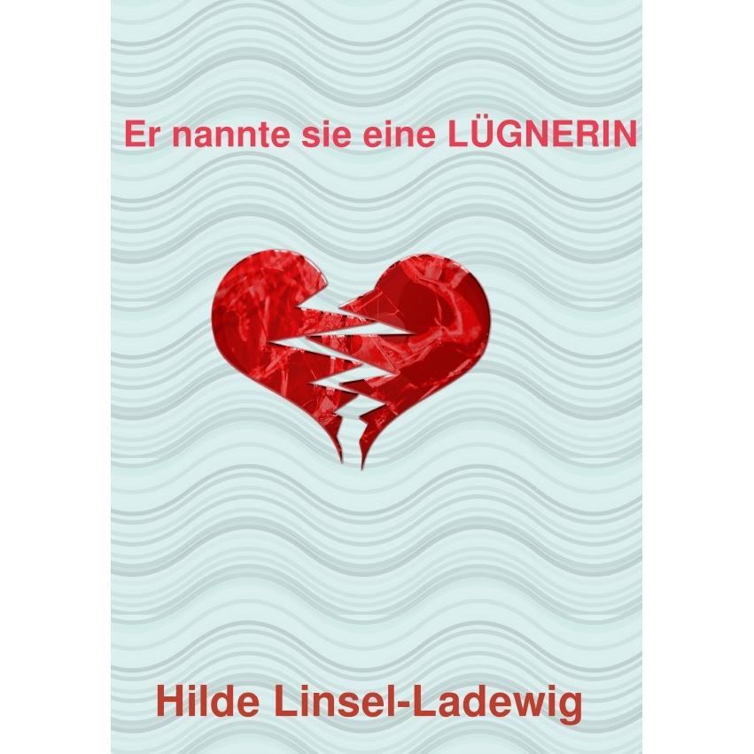 Er nannte sie eine LÜGNERIN, Belletristik von Hilde Linsel-Ladewig