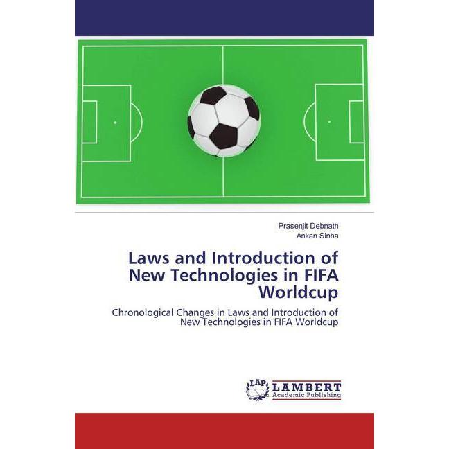 Laws and Introduction of New Technologies in FIFA Worldcup, Ratgeber von Ankan Sinha, Prasenjit Debnath