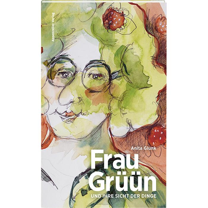 Frau Grüün und ihre Sicht der Dinge, Belletristik von Anita Glunk