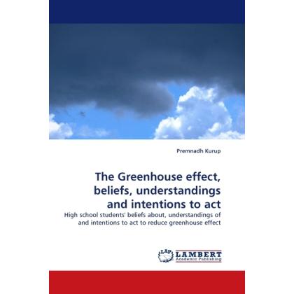 The Greenhouse effect, beliefs, understandings and intentions to act, Fachbücher von Premnadh Kurup