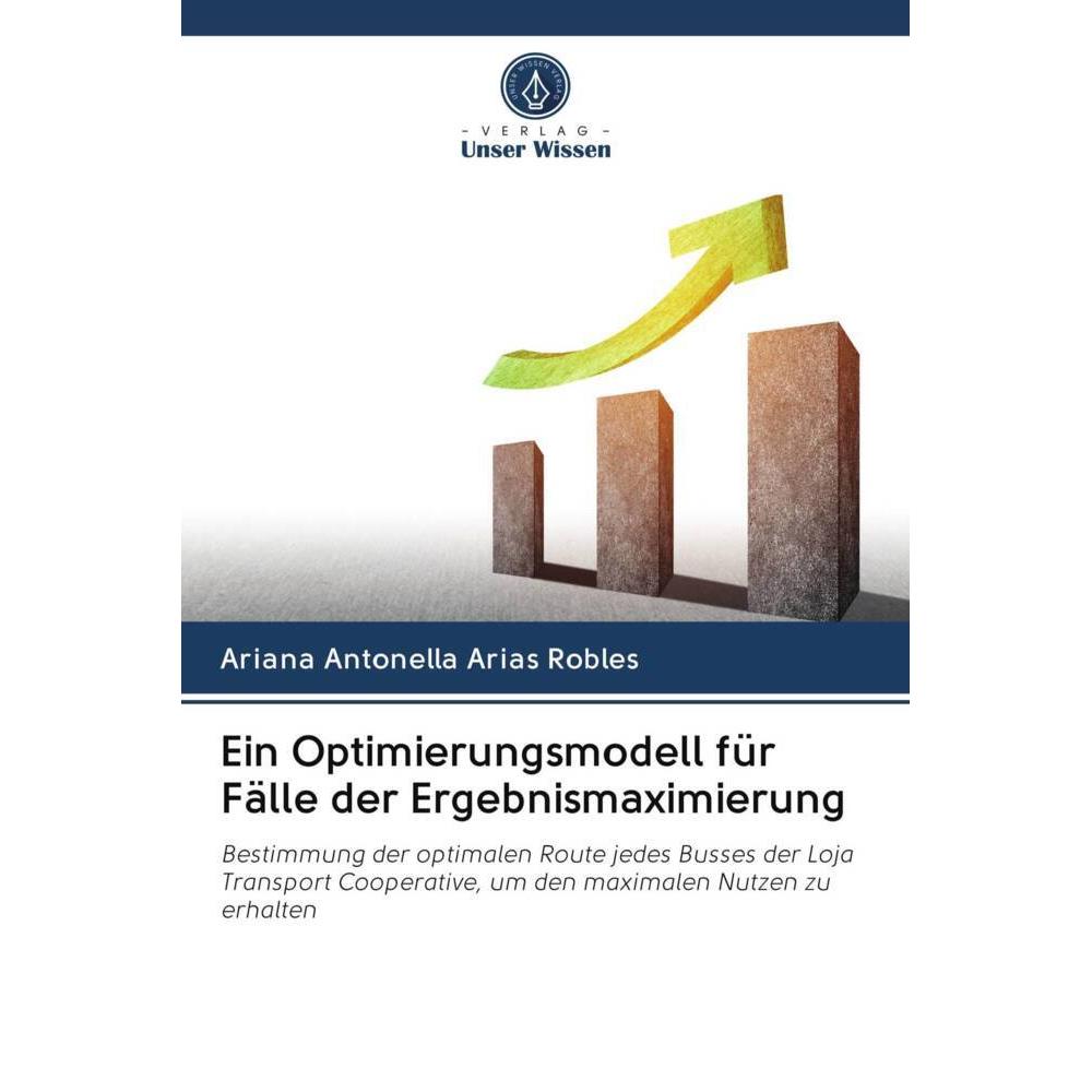 Ein Optimierungsmodell für Fälle der Ergebnismaximierung, Fachbücher von Ariana Antonella Arias Robles