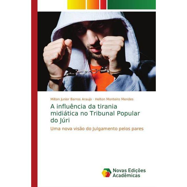 A influência da tirania midiática no Tribunal Popular do Júri, Fachbücher von Helton Monteiro Mendes, Milton Junior Barr...