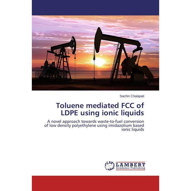 Toluene mediated FCC of LDPE using ionic liquids, Fachbücher von Sachin Chalapati