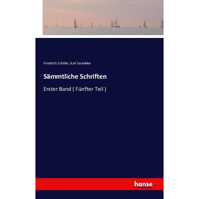 Sämmtliche Schriften, Belletristik von Friedrich Schiller, Karl Goedeke