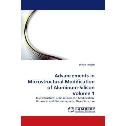 Advancements in Microstructural Modification of Aluminum-Silicon Volume 1, Fachbücher von Zohair Sarajan