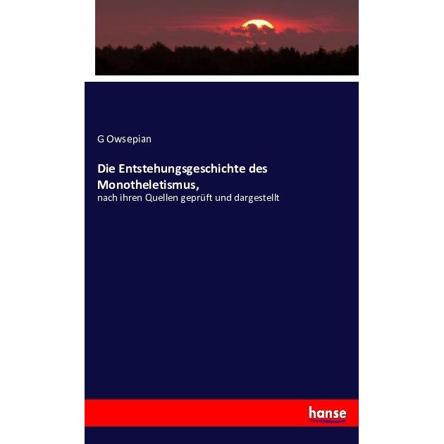 Die Entstehungsgeschichte des Monotheletismus, Fachbücher von G Owsepian