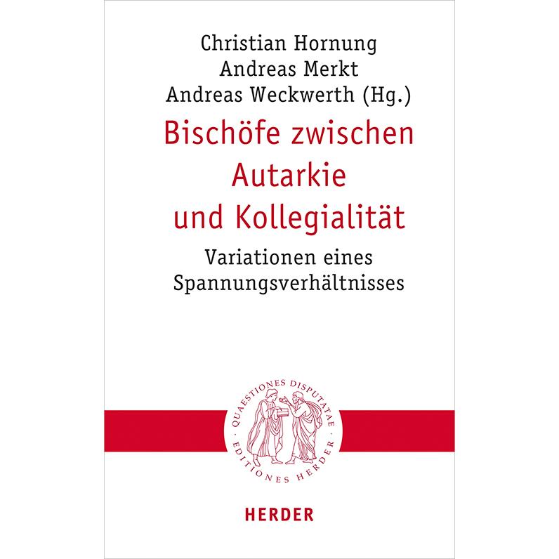 Bischöfe zwischen Autarkie und Kollegialität, Sachbücher von Andreas Weckwerth, Andreas Merkt, Christian Hornung