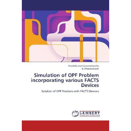 Simulation of OPF Problem incorporating various FACTS Devices, Fachbücher von R. Dhanasekaran, NandaKumar Easwaramoothy