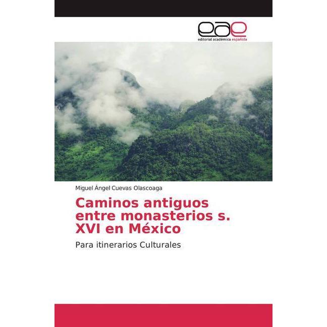 Caminos antiguos entre monasterios s. XVI en México, Fachbücher von Miguel Ángel Cuevas Olascoaga