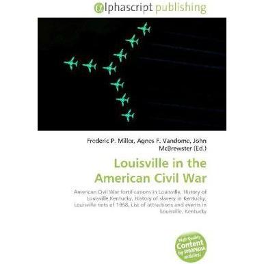 Louisville in the American Civil War, Fachbücher von Agnes F. Vandome, Frederic P. Miller, John McBrewster