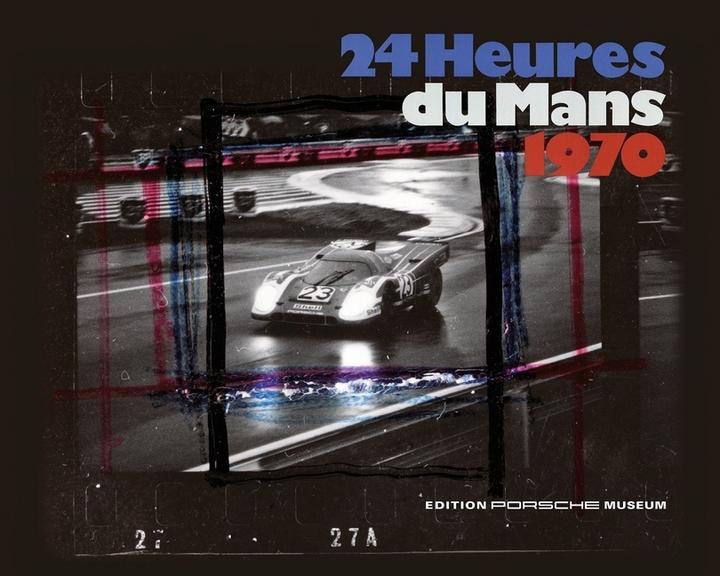 24 heures du Mans 1970 (Deutsch, Porsche Museum, 2020)