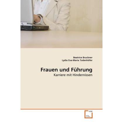 Frauen und Führung, Fachbücher von Beatrice Bruckner, Lydia Eva-Maria Todenhöfer