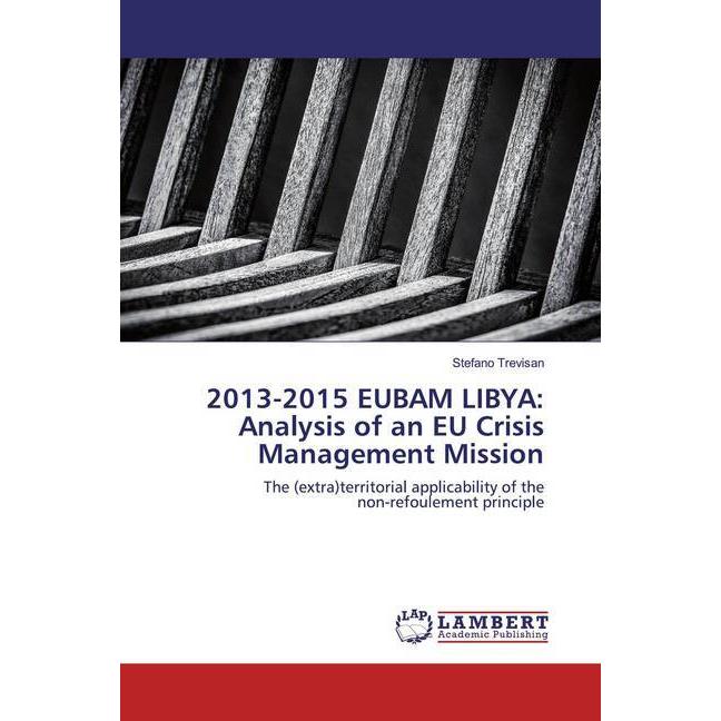 2013-2015 EUBAM LIBYA: Analysis of an EU Crisis Management Mission, Fachbücher von Stefano Trevisan