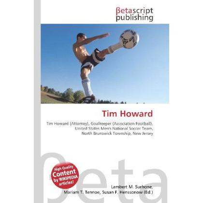 Tim Howard, Ratgeber von Lambert M. Surhone, Miriam T. Timpledon, Susan F. Marseken