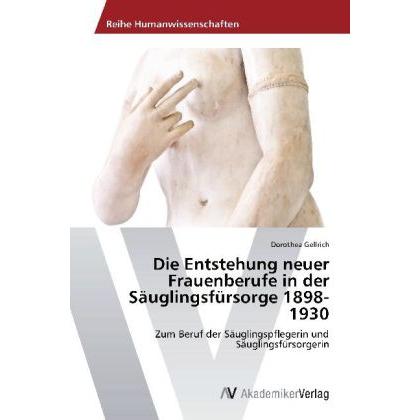 Die Entstehung neuer Frauenberufe in der Säuglingsfürsorge 1898-1930, Fachbücher