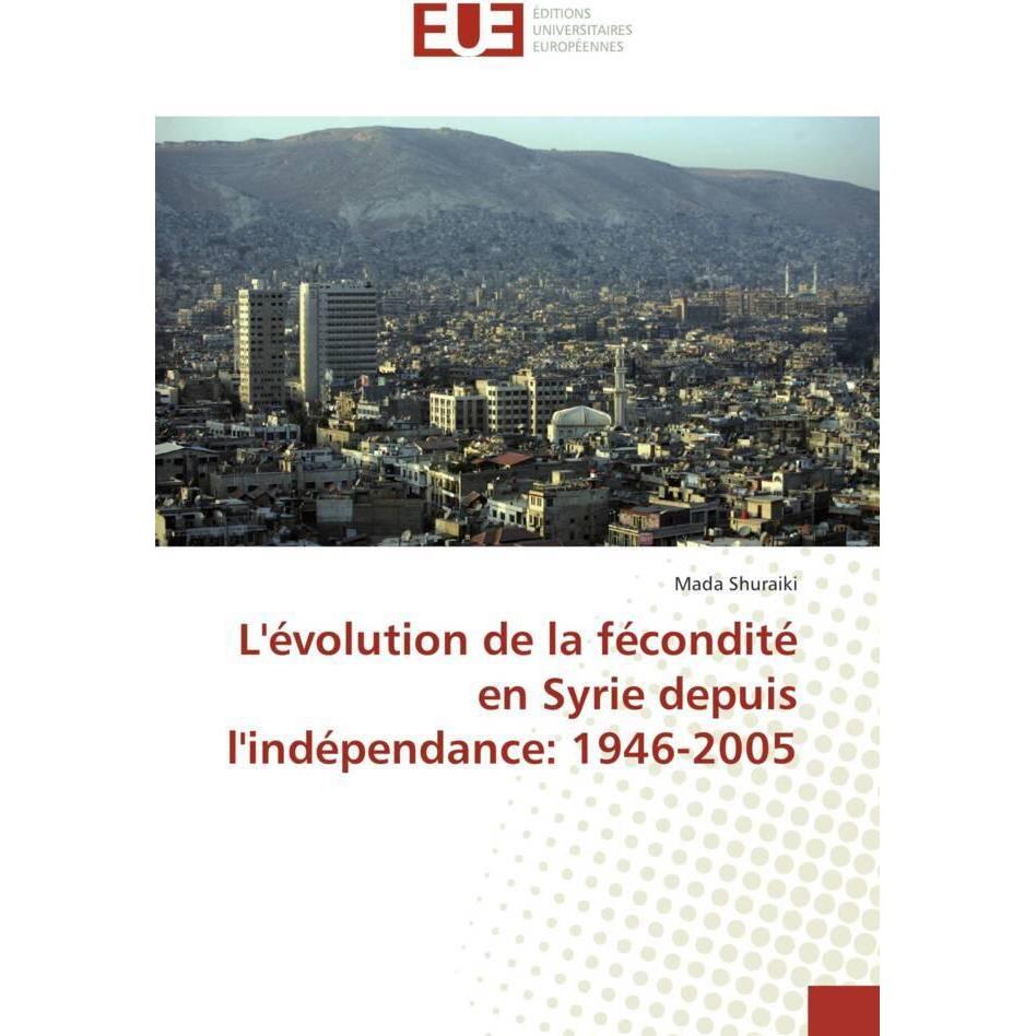 L'évolution de la fécondité en Syrie depuis l'indépendance: 1946-2005, Fachbücher von Mada Shuraiki