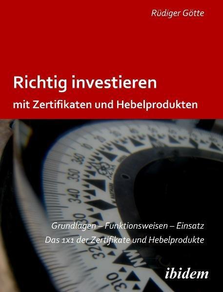 Produktbild Richtig investieren mit Zertifikaten und Hebelprodukten (Deutsch, Rüdiger Götte, 2009)
