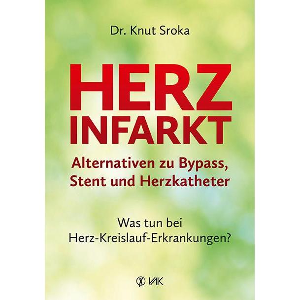 Herzinfarkt - Alternativen zu Bypass, Stent und Herzkatheter, Ratgeber von Knut Sroka