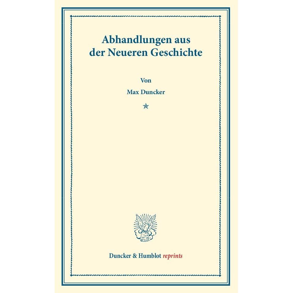 Abhandlungen aus der Neueren Geschichte., Fachbücher von Max Duncker