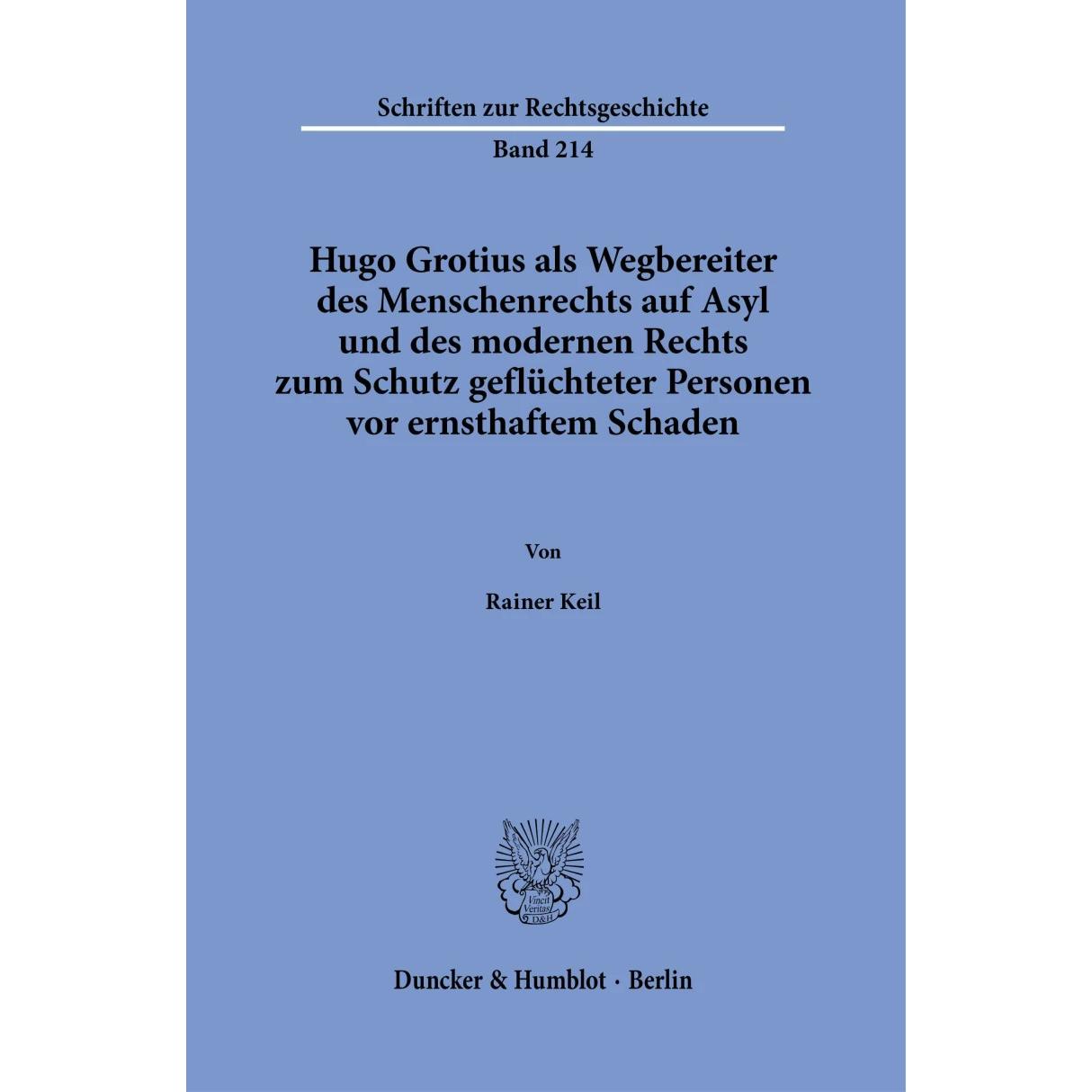 Hugo Grotius als Wegbereiter des Menschenrechts auf Asyl und des modernen Rechts zum Schutz gef, Sachbücher von Rainer K...