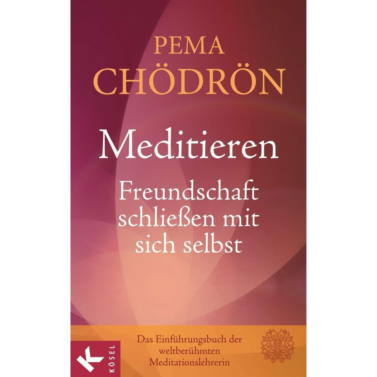 Meditieren Freundschaft schliessen mit sich selbst, Ratgeber von Pema Chödrön