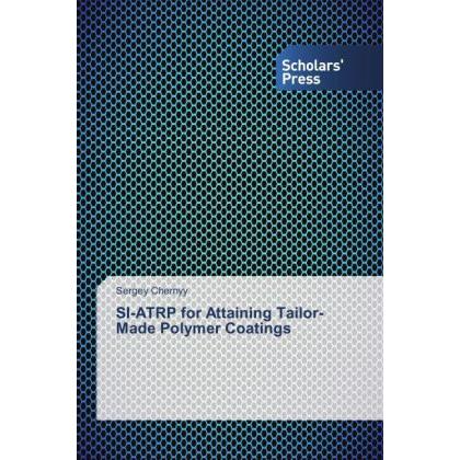 SI-ATRP for Attaining Tailor-Made Polymer Coatings, Fachbücher von Sergey Chernyy