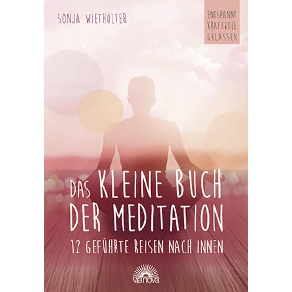 Das kleine Buch der Meditation, Ratgeber von Sonja Wiethölter