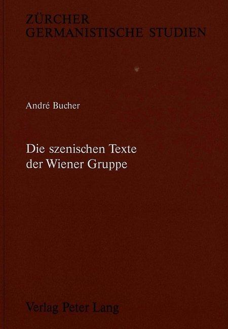 Produktbild Die Szenischen Texte Der Wiener Gruppe (Deutsch, André Bucher, 1992)